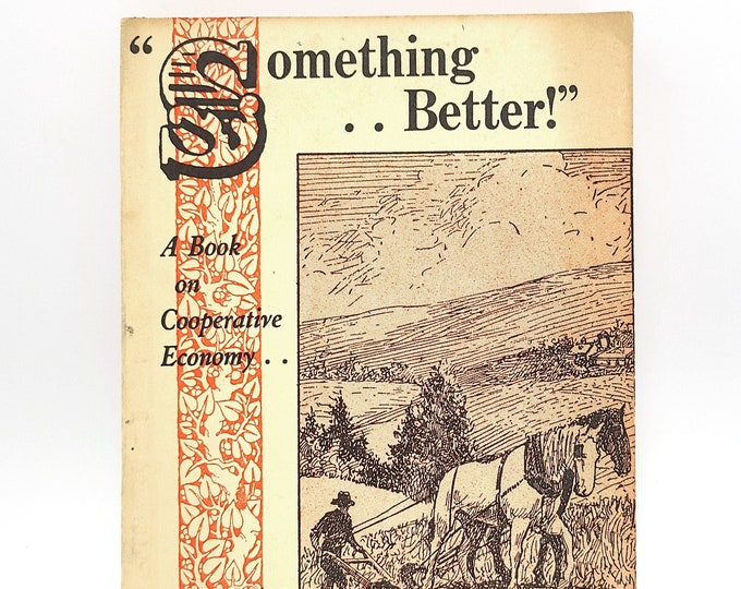 Something Better by WILLIAM PELLEY ~ Economics ~ Fascism ~ Christian Commonwealth ~ Cooperativism 1952