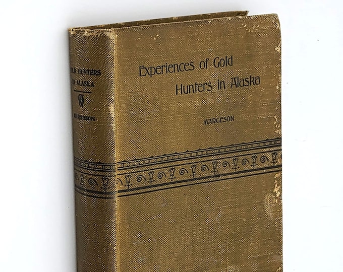 Experiences of Gold Hunters in Alaska 1899 by CHARLES MARGESON ~ Copper River ~ Klutina ~ Valdez
