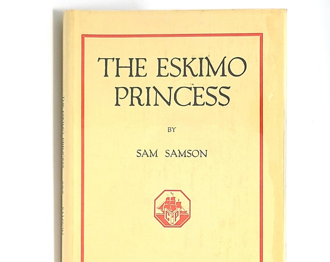 The Eskimo Princess SIGNED in Dust Jacket 1951 by SAM SAMSON Gold Rush Cyrus Noble Mine Alaska