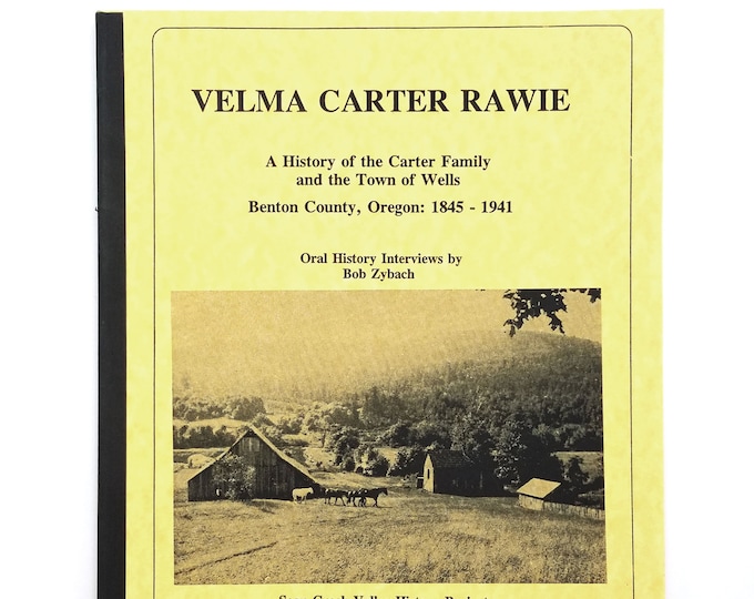 Velma Carter Rawie: A History of the Carter Family and the Town of Wells, Benton County, Oregon 1845-1941