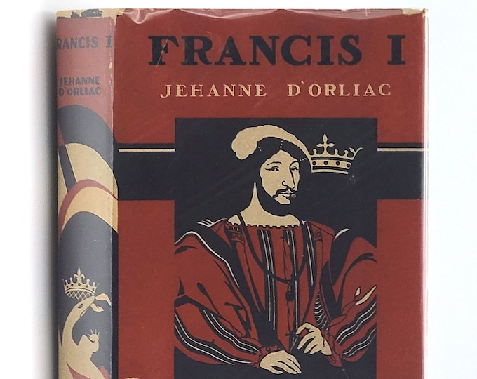 Francis I: Prince of the Renaissance 1st Edition in Dust Jacket 1935 by Jehanne d'Orliac - Biography - King France