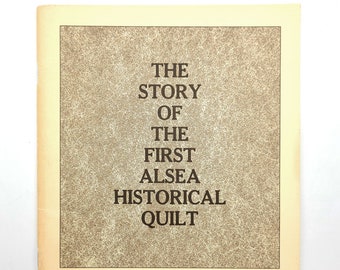 The Story of the First Alsea Historical Quilt 1982 Lincoln County, Waldport, Oregon