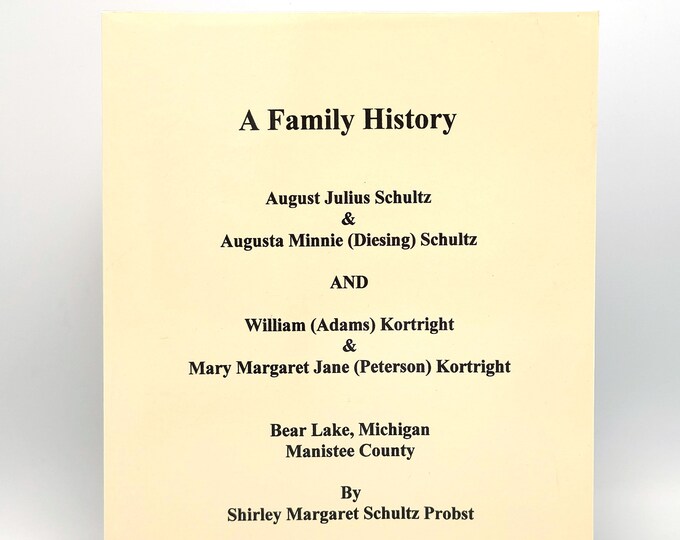 A Family History: August Julius Schultz Bear Lake Michigan Manistee Berrien Co Diesing Kortright Genealogy