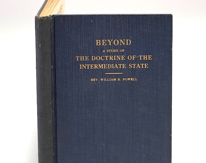 Beyond:  A Study of The Doctrine of the Intermediate State after death WILLIAM R. POWELL 1918 Christian ~Soteriology ~Repentance ~Purgatory