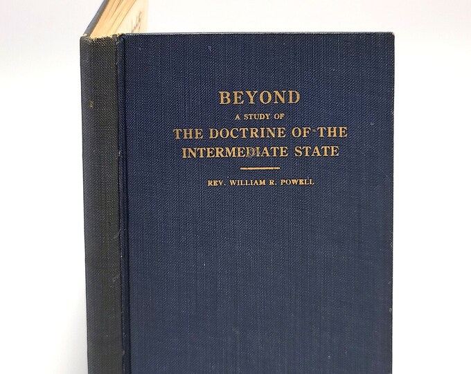 Beyond:  A Study of The Doctrine of the Intermediate State after death WILLIAM R. POWELL 1918 Christian ~Soteriology ~Repentance ~Purgatory