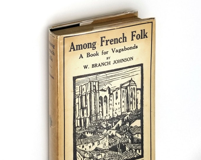 Among French Folk: Book for Vagabonds 1922 William Branch Johnson ~ Travel in France 1920s ~ First Edition