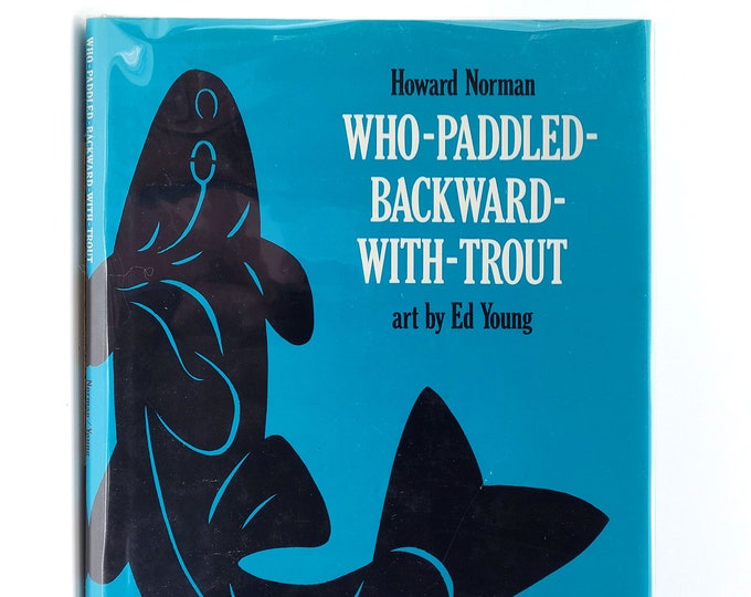 Who-Paddled-Backward-with-Trout SIGNED 1st Edition in Dust Jacket 1987 by Howard Norman illustrated by Ed Young