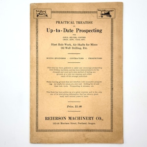 Practical Treatise on Prospecting for Gold Silver Copper Lead Zinc 1910 Reierson Machinery Co. Mining Equipment Catalog ~ Portland, Oregon