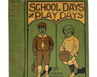 School Days and Play Days by Maude Bayliss Mosher 1909 HC Hardcover - Saalfield Publishing - Children Stories