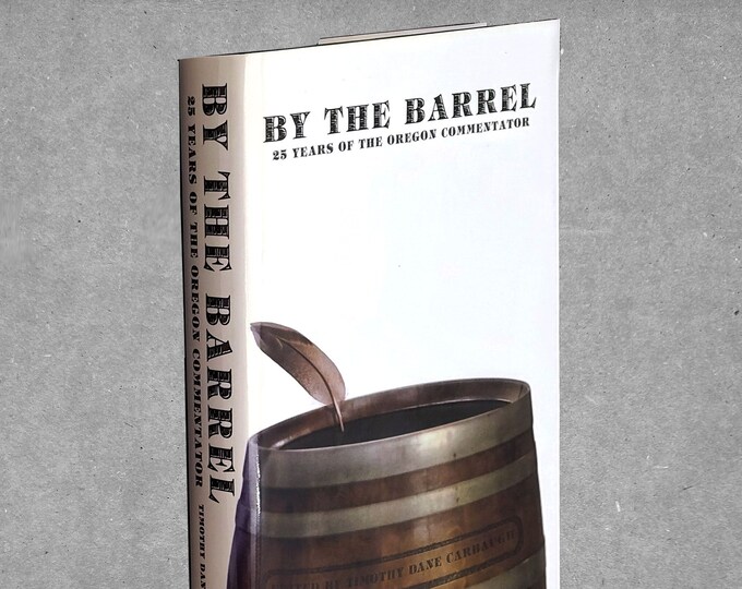 By the Barrel: 25 Years of the [University of] Oregon Commentator ~ Eugene ~ Conservative Journalism ~ Student Publication ~ Free Speech