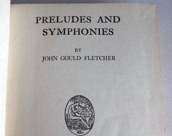 Preludes and Symphonies by John Gould Fletcher 1922  (Irradiations + Goblins and Pagodas)