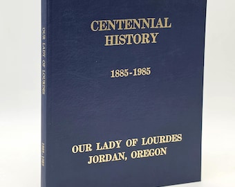 Centennial History 1885-1985 Our Lady of Lourdes Parish - Jordan, Linn County, Oregon ~ German Catholics ~ Genealogy