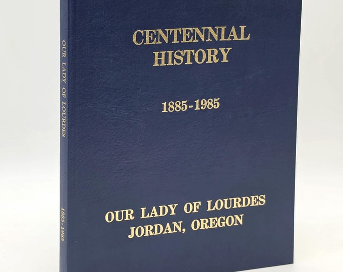 Centennial History 1885-1985 Our Lady of Lourdes Parish - Jordan, Linn County, Oregon ~ German Catholics ~ Genealogy