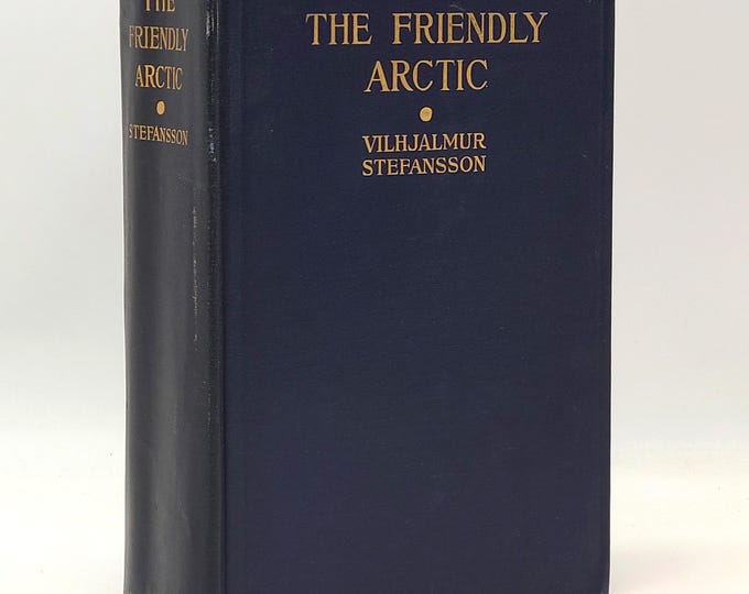The Friendly Arctic: Story of Five Years in Polar Regions 1922 Vilhjalmur Stefansson ~ Canadian Arctic Expedition 1913-1916 ~ Inuit/Eskimo