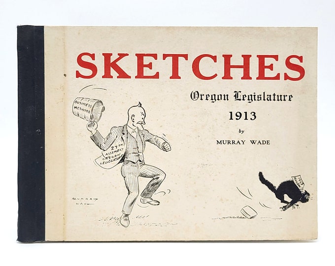 Sketches of the 1913 Oregon Legislature ~ Murray Wade ~ Political Cartoons/Caricatures