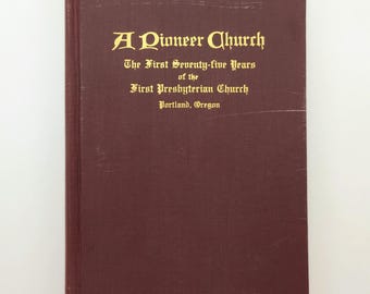 A Pioneer Church: The First Seventy-Five Years of the First Presbyterian Church, Portland, Oregon 1854-1929 ~ History ~ Synod of Oregon