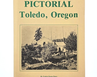 Pictorial Recollections of Toledo, Oregon ~ Evelyn Payne Parry ~ History ~ Lincoln County
