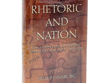 Rhetoric and Nation: Formation of Jewish National Culture 1880-1990 Shai Ginsburg ~Zionism & Nationalism in Literature, History ~ Israel
