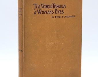 The World Through a Woman's Eyes 1896 Jessie A Ackermann ~ WCTU World Missionary ~Travel/Travelogue ~Hawaii, East Asia, Alaska, South Africa