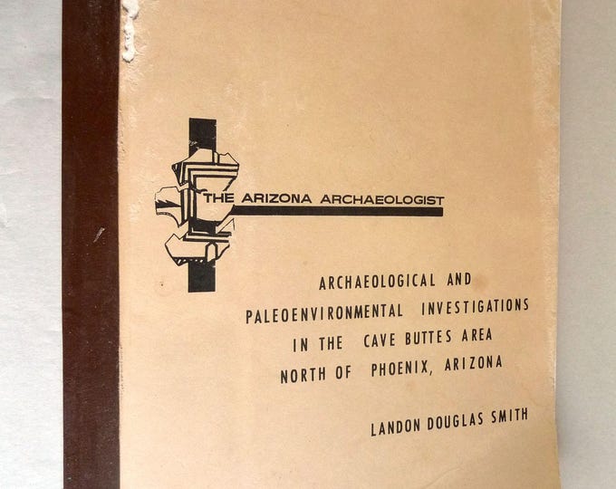 Archaeological and Paleoenvironmental Investigations in the Cave Buttes Area North of Phoenix, Arizona 1978 Landon Douglas Smith