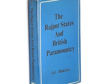 The Rajput States and British Paramountcy 1980 Anil Chandra Banerjee ~ History Rajasthan India ~ James Tod ~ East India Company