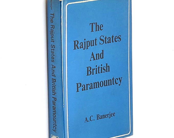 The Rajput States and British Paramountcy 1980 Anil Chandra Banerjee ~ History Rajasthan India ~ James Tod ~ East India Company