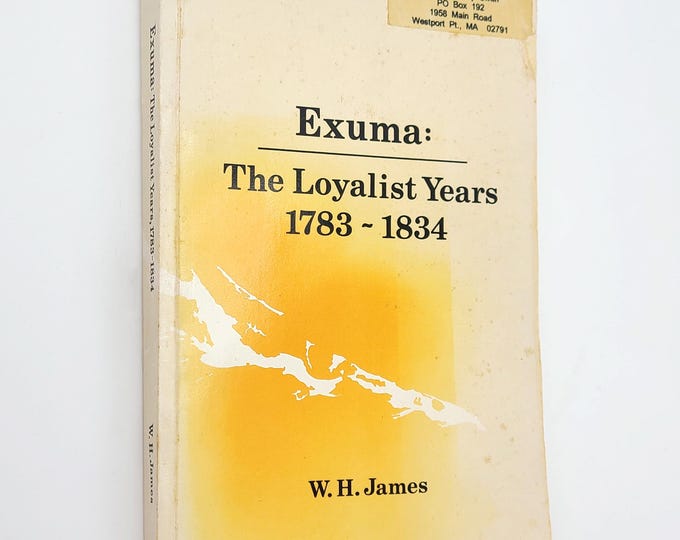 Exuma: The Loyalist Years 1783-1834 ~ W. H. James ~ Bahamas History Settlement ~ Colonial British Loyalist Settlers from American South