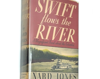Swift Flows the River 1948 Nard Jones ~ Historical Novel set in Steamboat days on the Columbia River ~ Oregon ~ Pacific Northwest