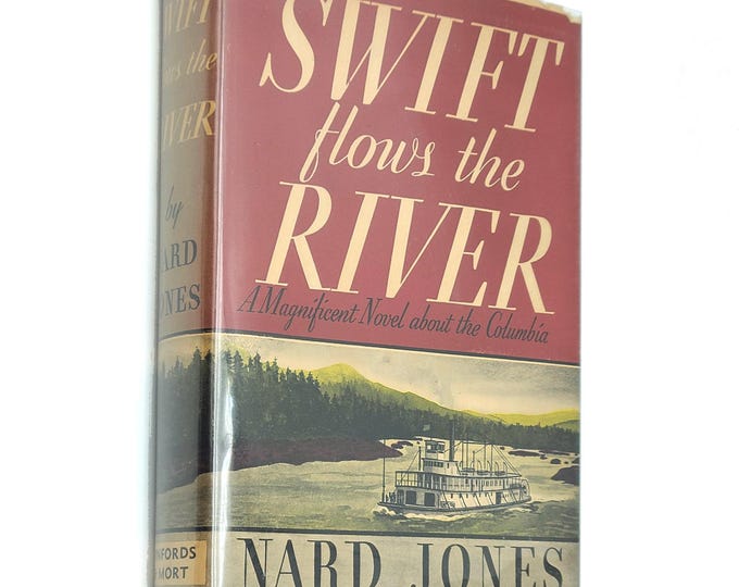 Swift Flows the River 1948 Nard Jones ~ Historical Novel set in Steamboat days on the Columbia River ~ Oregon ~ Pacific Northwest