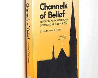 Channels of Belief 1990 John Ferre ~ essays on religious aspects of television broadcasting in the 1980s ~religion ~mass media