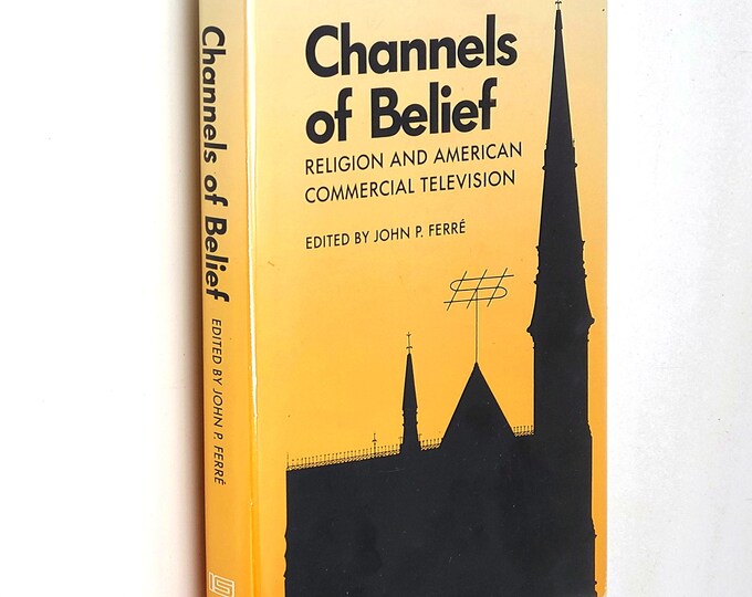 Channels of Belief 1990 John Ferre ~ essays on religious aspects of television broadcasting in the 1980s ~religion ~mass media