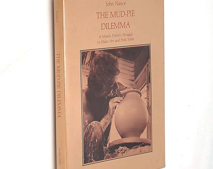 The Mud-Pie Dilemma A Master Potter's Struggle to Make Art and Ends Meet 1978 John Nance ~Account of  Thomas Coleman Oregon Pottery/Ceramics