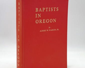 History of the Baptists in Oregon 1969 Albert W. Wardin Jr. ~ Pioneers ~ Missions