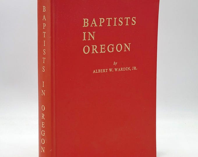History of the Baptists in Oregon 1969 Albert W. Wardin Jr. ~ Pioneers ~ Missions