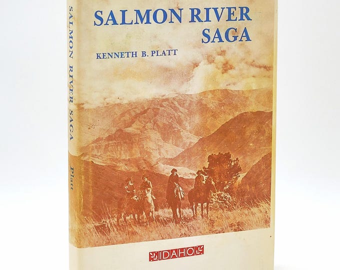 Salmon River Saga 1978 Kenneth B. Platt SIGNED ~ Idaho History Pioneers, Homesteaders, Ranchers ~ Lewis County, Idaho County, Deer Creek etc
