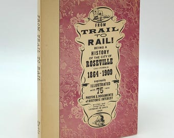 From Trail to Rail! Being a History of the City of Roseville, California 1864-1909 by Leonard M. Davis 1964 ~ Placer County ~ Pioneers