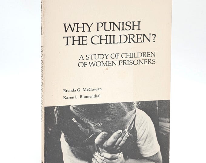 Why Punish the Children: A Study of Children of Women Prisoners 1978 McGowan & Blumenthal ~ Children's Welfare ~ Women's Studies