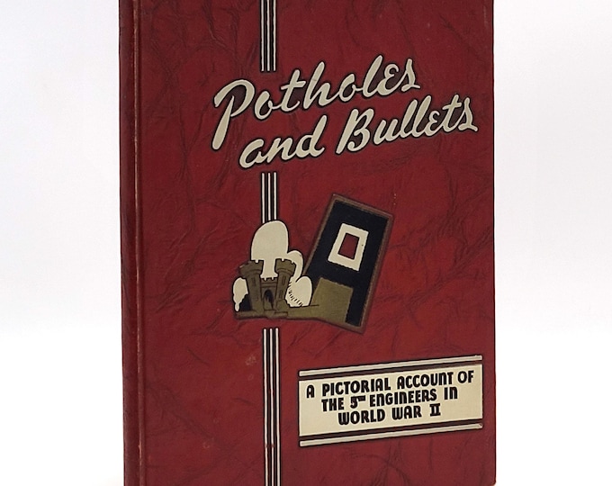 Potholes and Bullets: Continental Operations of the [5th] Fifth Engineer Combat Battalion ~ World War II ~ History ~ First Army in Europe