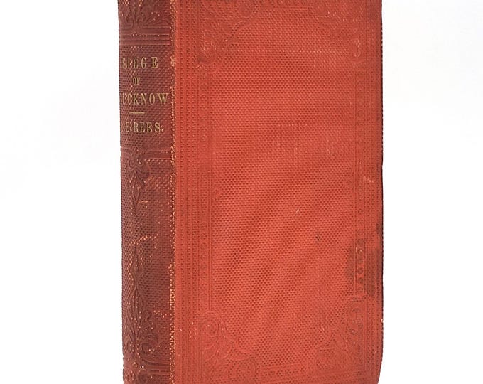 A Personal Narrative of the Siege of Lucknow 1858 L. E. Ruutz Rees ~ History ~ British Raj ~ East India Company ~ Uttar Pradesh, India