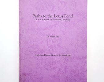 Paths to the Lotus Pond: Dr. Yutang Lin 's Works on the Pureland Teachings ~ Pureland Buddhism ~ Chanting Instruction ~ Amitabha Buddha