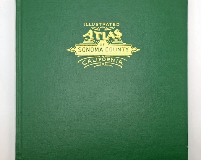 Illustrated Atlas of Sonoma County, California ~ reprint of 1898 atlas of plat & property maps + local history