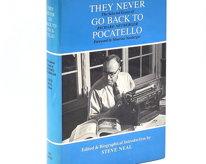 They Never Go Back to Pocatello: The Essays of Oregon Politician & U.S. Senator Richard Neuberger ~Inscribed by Bud Clark, Mayor of Portland