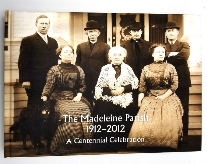 The Madeleine Parish 1912-2012: A Centennial Celebration 2013 Portland, Oregon History Catholic Church