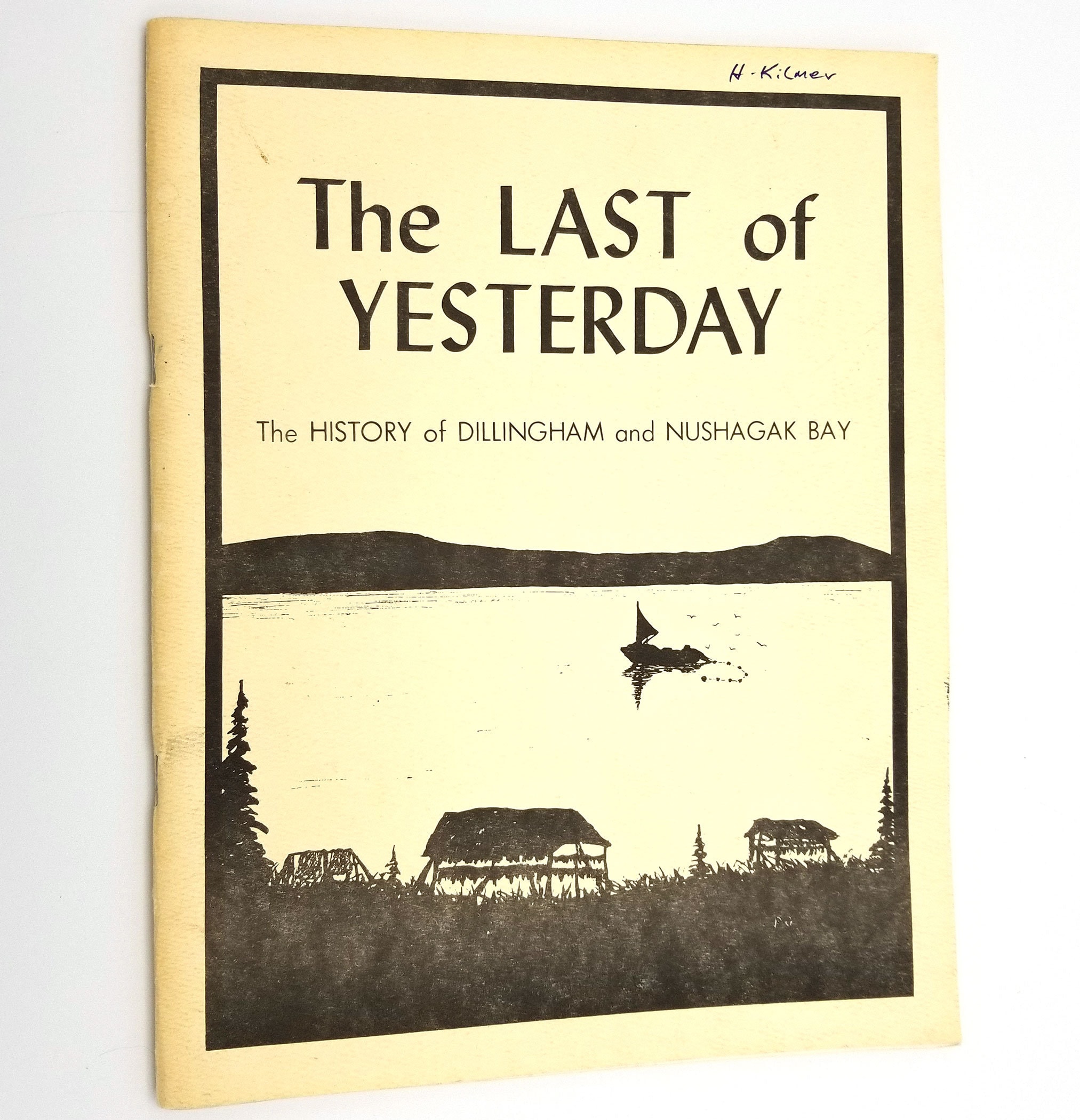 The Last of Yesterday The History of Dillingham and Nushagak Bay 1985