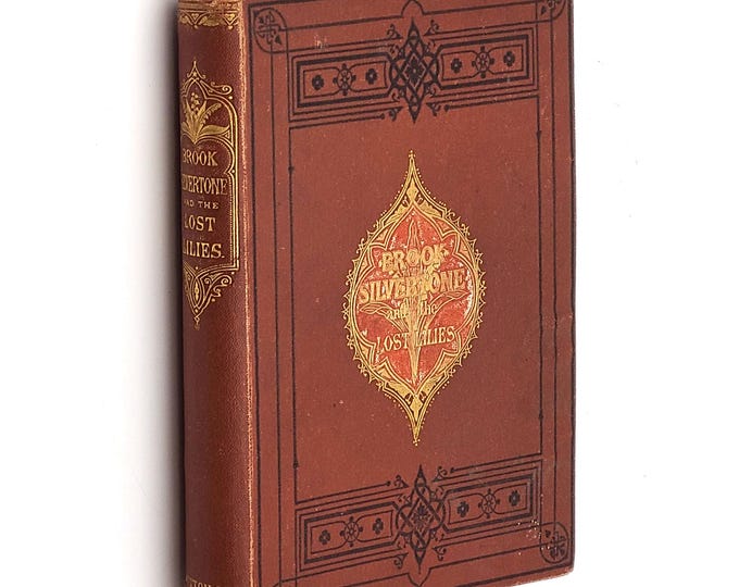 Brook Silvertone and The Lost Lilies. Two Stories for Children 1871 Emma Marshall