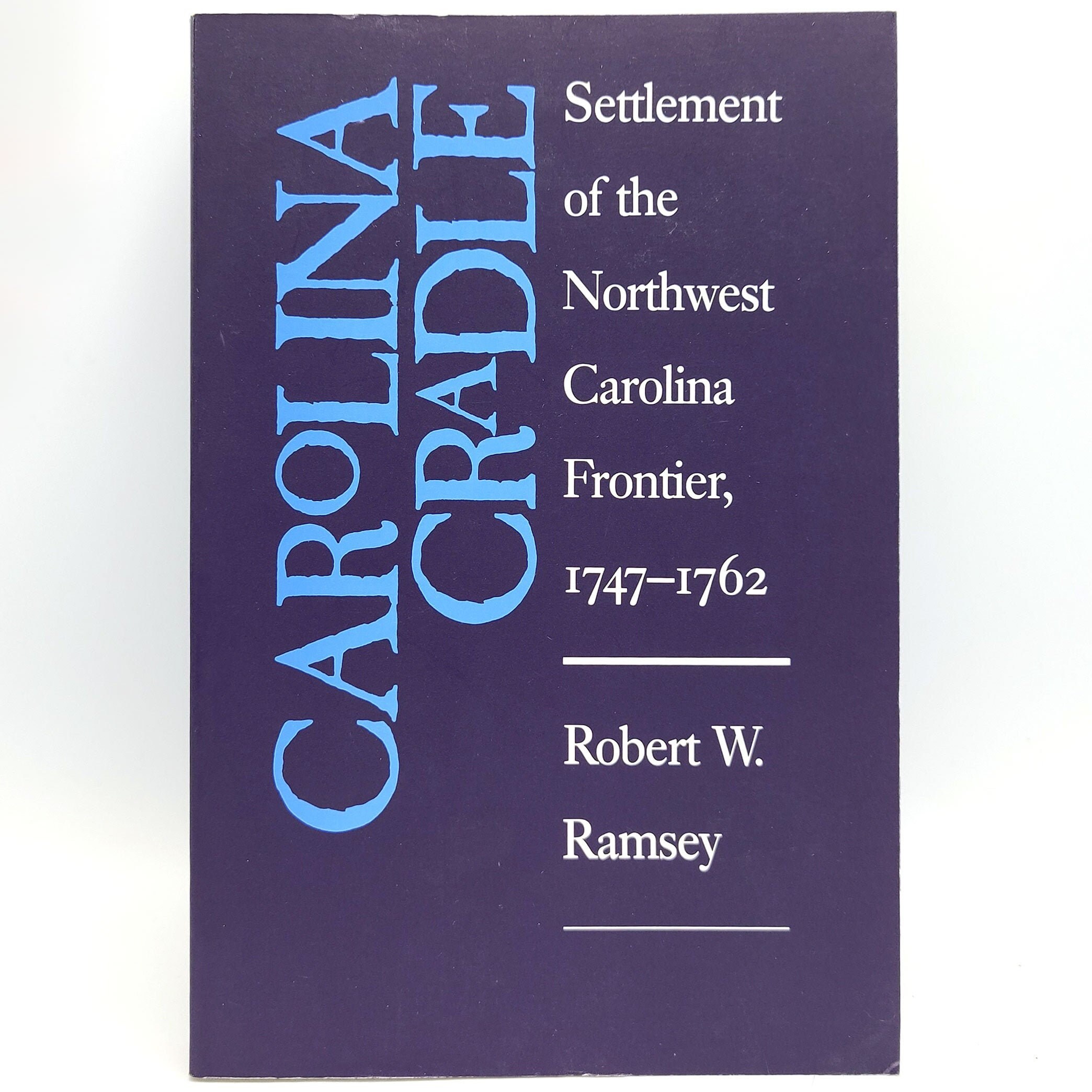 Carolina Cradle Settlement of the Northwest Carolina Frontier 1747