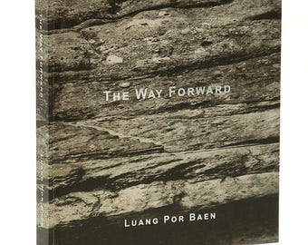 The Way Forward: Selected Teachings of Luang Por Baen ~ Theraveda Buddhism ~ Thai Forest Tradition ~ monasticism/renunciation