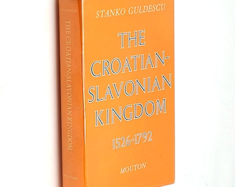 The Croatian-Slavonian Kingdom 1526-1792 Stanko Guldescu ~History ~ Croatia ~Habsburg ~Holy League ~Turkish Wars ~Central Europe ~Ottoman