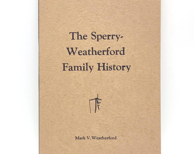 The Sperry-Weatherford Family History 1961 Genealogy - Oregon - Washington - Linn/Gilliam/Morrow County by Mark V. Weatherford ~Arlington