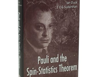 Pauli and the Spin-Statistics Theorem by Ian Duck & George Sudarshan ~ quantum physics ~ Wolfgang Pauli Exclusion Principle ~ Feynman, Dirac